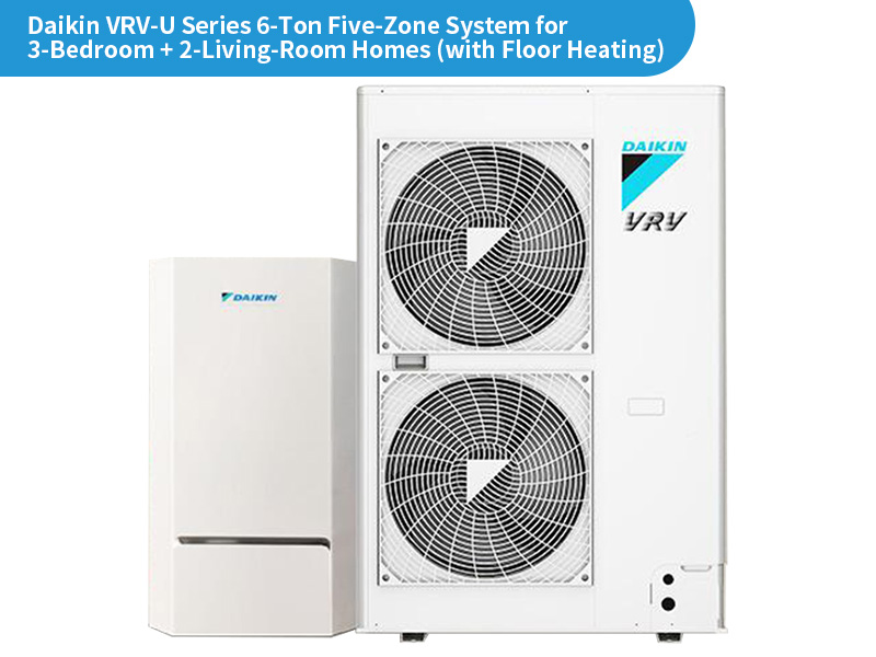 Daikin VRV‑U Series 6‑Ton Five‑Zone System for 3‑Bedroom + 2‑Living‑Room Homes (with Floor Heating) 2